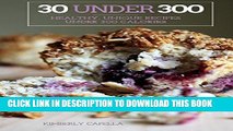 [PDF] 30 Under 300: healthy, unique recipes under 300 calories Popular Collection