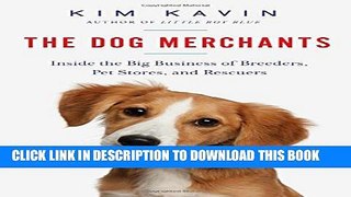 [PDF] The Dog Merchants: Inside the Big Business of Breeders, Pet Stores, and Rescuers Full Online