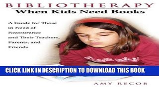 [PDF] Bibliotherapy: When Kids Need Books: A Guide for Those in Need of Reassurance and Their