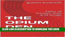 [New] THE OPIUM DEN: Tales of travels, love and drugs Exclusive Full Ebook