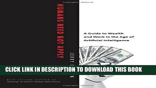 [PDF] Humans Need Not Apply: A Guide to Wealth and Work in the Age of Artificial Intelligence Full