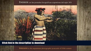 FAVORITE BOOK  Indians In Argentinian Photographic Postcards of the 20th Century FULL ONLINE