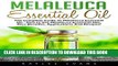 New Book Melaleuca Essential Oil: The Complete Guide To Melaleuca Essential Oil - How to Use