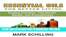 [PDF] Essential Oils For Better Living: Healing Solutions, Therapeutic Blends, and Aromatherapy