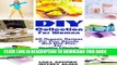 New Book DIY Collection For Woman: 40 Organic Recipes For Your Beauty And Diet Plan For Healthy