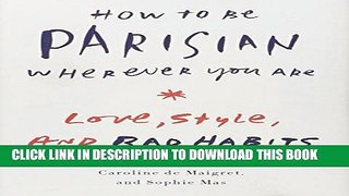 [PDF] How to Be Parisian Wherever You Are: Love, Style, and Bad Habits Full Collection