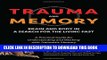 [PDF] Trauma and Memory: Brain and Body in a Search for the Living Past: A Practical Guide for