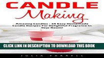 New Book Candle Making: Amazing Candles - 24 Easy Homemade Candle Recipes For Delightful Fragrance