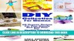 New Book DIY Collection For Woman: 40 Organic Recipes For Your Beauty And Diet Plan For Healthy