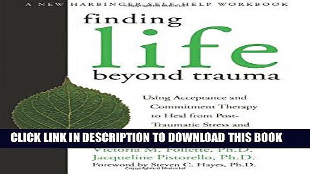 [PDF] Finding Life Beyond Trauma: Using Acceptance and Commitment Therapy to Heal from