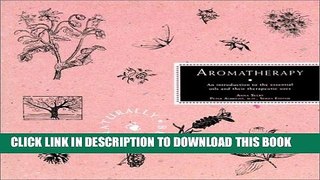 [PDF] Aromatherapy: An Introduction to the Essential Oils and Their Therapeutic Uses (Naturally