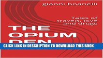 [Read PDF] THE OPIUM DEN: Tales of travels, love and drugs Download Online