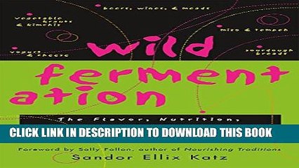 [PDF] Wild Fermentation: The Flavor, Nutrition and Craft of Live-Culture Foods Full Online