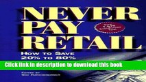 PDF Never Pay Retail: How to Save 20 Percent to 80 Percent on Everything You Buy  Ebook Free