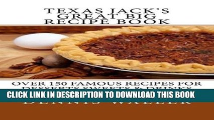 [PDF] Texas Jack s Great Big Recipe Book: Over 150 Famous Recipes for Desserts Sweets   Drinks