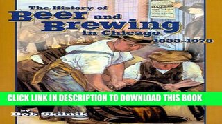 [PDF] The History of Beer and Brewing in Chicago: 1833-1978 Popular Colection