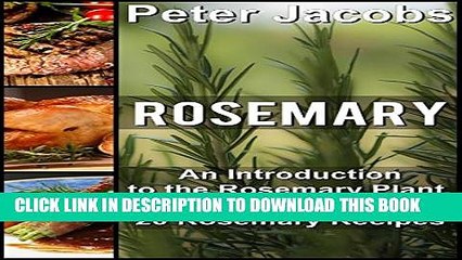 [PDF] Rosemary: An Introduction to the Rosemary Plant, Growing Tips, and 20 Rosemary Recipes Full