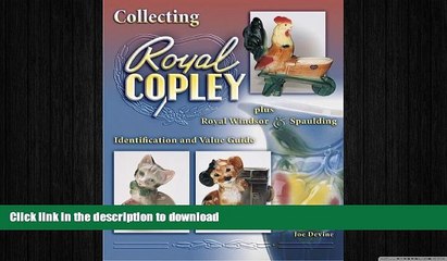 READ BOOK  Collecting Royal Copley plus Royal Windsor   Spaulding. Indentification and Value