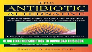 New Book The Antibiotic Alternative: The Natural Guide to Fighting Infection and Maintaining a