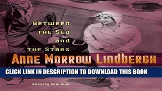 [PDF] Anne Morrow Lindbergh: Between the Sea And the Stars (Lerner Biographies) Popular Colection