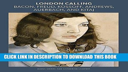 [PDF] London Calling: Bacon, Freud, Kossoff, Andrews, Auerbach, and Kitaj Popular Collection