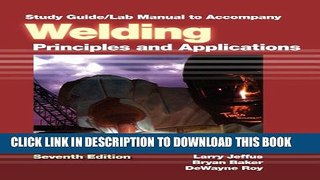 [PDF] Study Guide with Lab Manual for Jeffus  Welding: Principles and Applications, 7th Popular