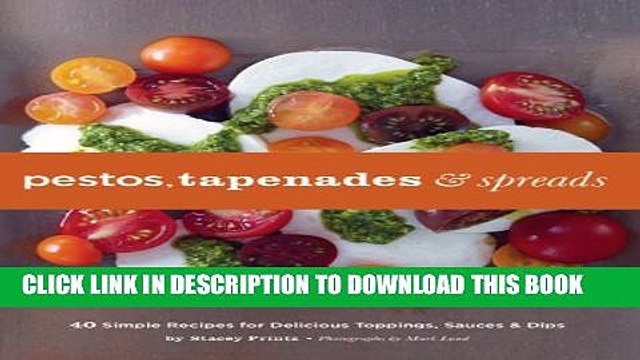 [PDF] Pestos, Tapenades, and Spreads: 40 Simple Recipes for Delicious Toppings, Sauces, and Dips