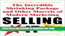 Read Selling It: The Incredible Shrinking Package and Other Marvels of Modern Marketing  Ebook