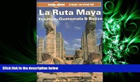 complete  Lonely Planet LA Ruta Maya, Yucatan, Guatemala and Belize (Lonely Planet Travel Guides)