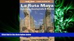 complete  Lonely Planet LA Ruta Maya, Yucatan, Guatemala and Belize (Lonely Planet Travel Guides)