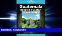 complete  Lonely Planet Guatemala, Belize   Yucatan LA Ruta Maya (Lonely Planet Travel Guides)