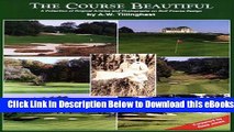 [Download] The Course Beautiful : A Collection of Original Articles and Photographs on Golf Course