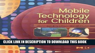 [Read PDF] Mobile Technology for Children: Designing for Interaction and Learning (Morgan Kaufmann