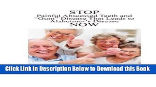 [PDF] Stop Painful Abscessed Teeth and Gum Disease that Leads to Alzheimer s Now. (Prevention and
