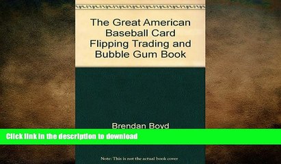 READ BOOK  The Great American Baseball Card Flipping, Trading   Bubblegum Book FULL ONLINE