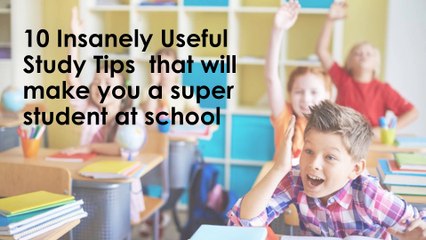 10 Insanely Useful Study Tips  that will make you a super student at school