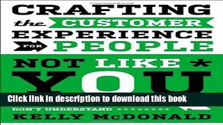 Read Crafting the Customer Experience For People Not Like You: How to Delight and Engage the