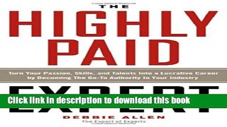 Read The Highly Paid Expert: Turn Your Passion, Skills, and Talents Into A Lucrative Career by