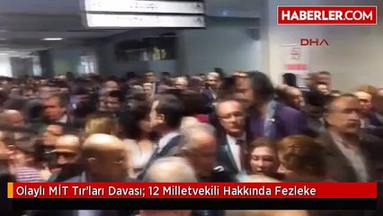 Olaylı MİT Tır'ları Davası; 12 Milletvekili Hakkında Fezleke