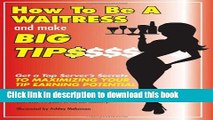 Read How to Be a Waitress and Make Big Tips: Get a Top Server s Secrets to Maximizing Your Tip