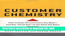 Read Customer Chemistry: How to Keep the Customers You Want--And Say Good-Bye to the Ones You Don