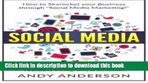 Read Social Media: How to Skyrocket Your Business Through Social Media Marketing! Master Facebook,