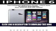 [PDF] iPhone 6: The Complete Beginners Guide - Learn How To Setup And Master Your iPhone And iOS