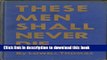 Read These men shall never die, by Lowell Thomas, illustrated with official photographs by U.S.