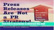 Read Press Releases Are Not a PR Strategy: An Executive s Guide to Public Relations  Ebook Free