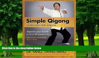 Must Have PDF  Simple Qigong Exercises for Health: Improve Your Health in 10 to 20 Minutes a Day