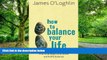 Must Have PDF  How to Balance Your Life: Practical Ways to Achieve Work/Life Balance  Free Full