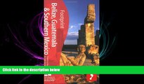 complete  Belize, Guatemala   Southern Mexico, 2nd: Tread Your Own Path (Footprint - Travel Guides)