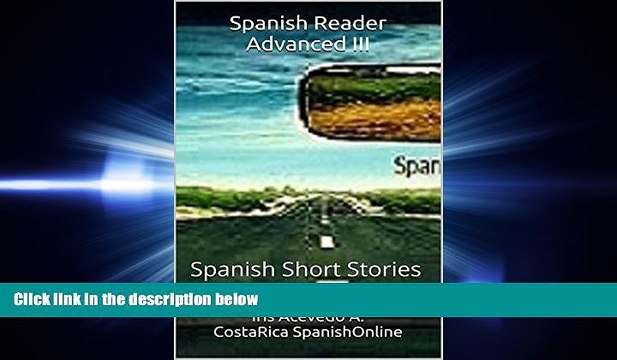 there is Spanish Reader Advanced III: Spanish Short Stories (Spanish Reader for Beginners,