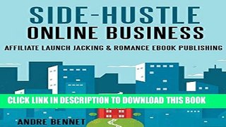 [PDF] Side Hustle Online Business (2 in 1 Bundle): Affiliate Launch Jacking   Romance Ebook